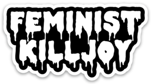 Feminist Killjoy Vinyl Sticker